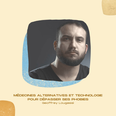 #01 • Médecines alternatives et technologie pour dépasser ses phobies - Geoffrey Lougassi, co-fondateur d’INPHOBIA cover