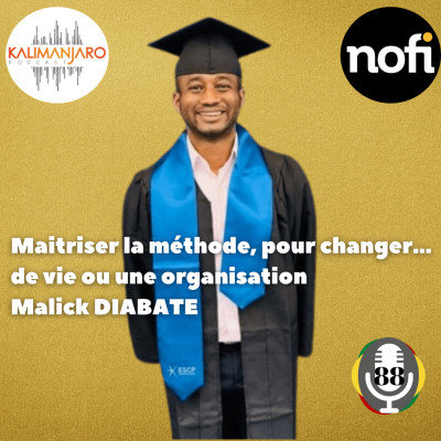 Kalimanjaro épisode #88 avec Malick DIABATE: Maitriser la méthode pour changer... de vie ou une organisation cover