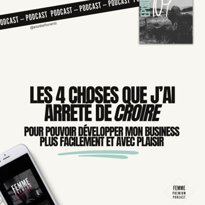 Ep 104: les 4 choses que j'ai arrêté de croire pour développer mon business sereinement cover