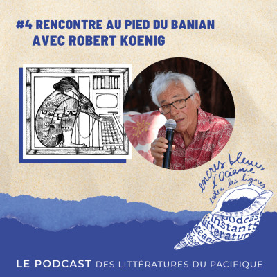 #4 Rencontre au pied de Banian avec Robert Koenig pour les 40 ans des éditions Haere Pō cover