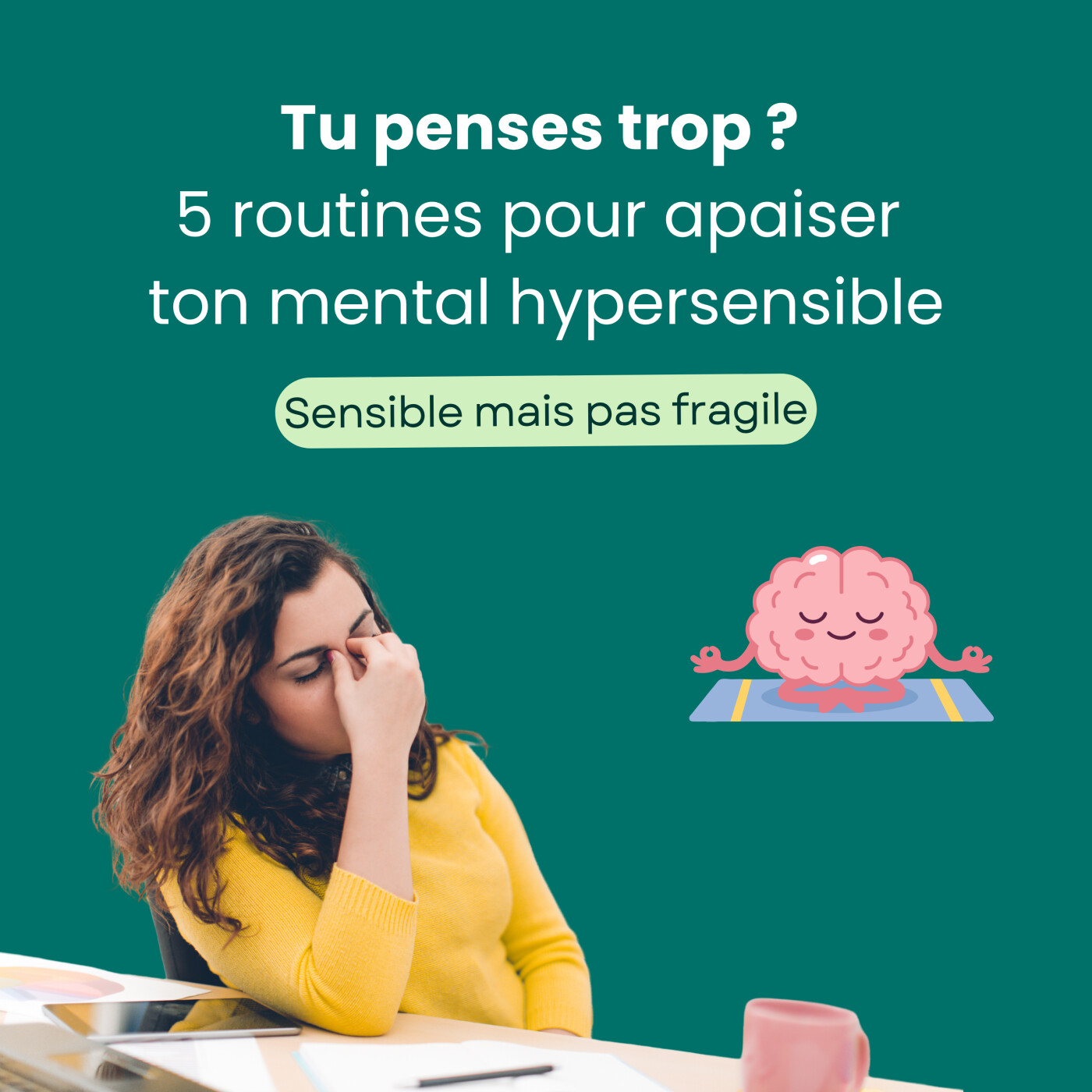 Tu penses trop ? 5 routines pour apaiser ton mental hypersensible