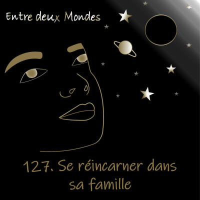 Entre deux Mondes - #127 Se réincarner dans sa famille cover