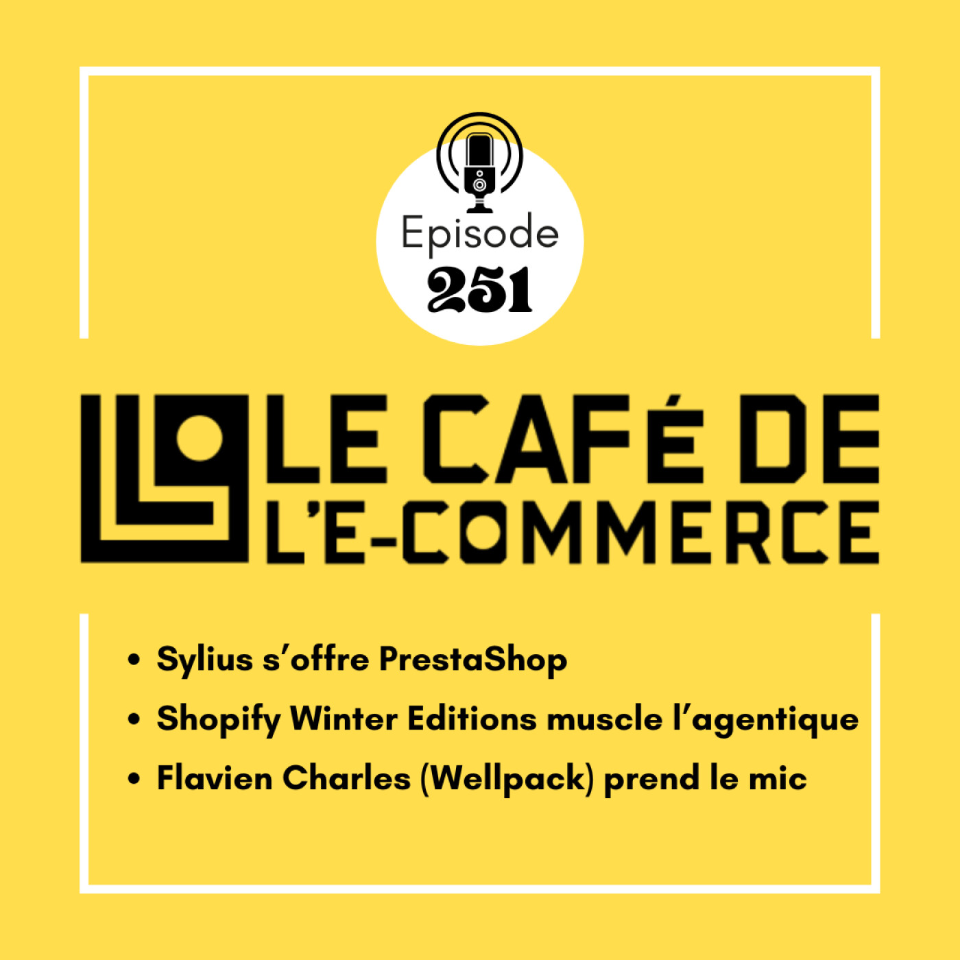 251 - Sylius s’offre PrestaShop, Shopify Winter Editions muscle l’agentique, Flavien Charles (Wellpack) prend le mic