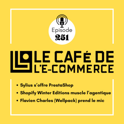 251 - Sylius s’offre PrestaShop, Shopify Winter Editions muscle l’agentique, Flavien Charles (Wellpack) prend le mic cover