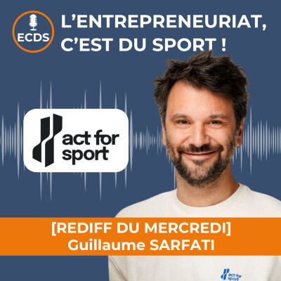 Guillaume SARFATI d'ACT FOR SPORT - Entreprendre, c'est créer des ponts entre deux mondes cover