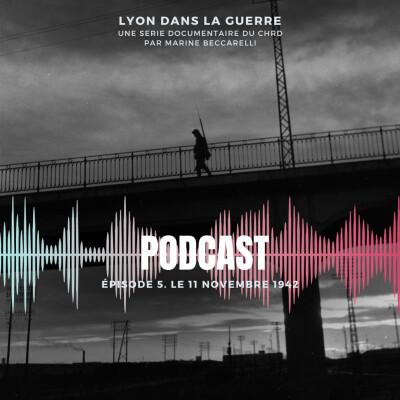 Lyon dans la guerre | Ep.5 | Le 11 novembre 1942 cover