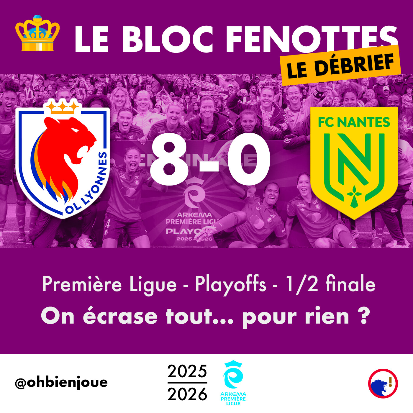 Le Bloc Fenottes - Le Débrief | OL Féminin - Nantes (8-0) | Première Ligue 25-26 - Demi-finale playoffs episode artwork