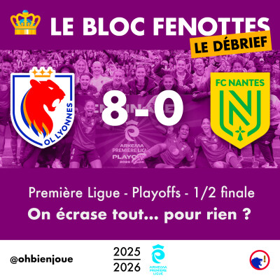 Le Bloc Fenottes - Le Débrief | OL Féminin - Nantes (8-0) | Première Ligue 25-26 - Demi-finale playoffs cover
