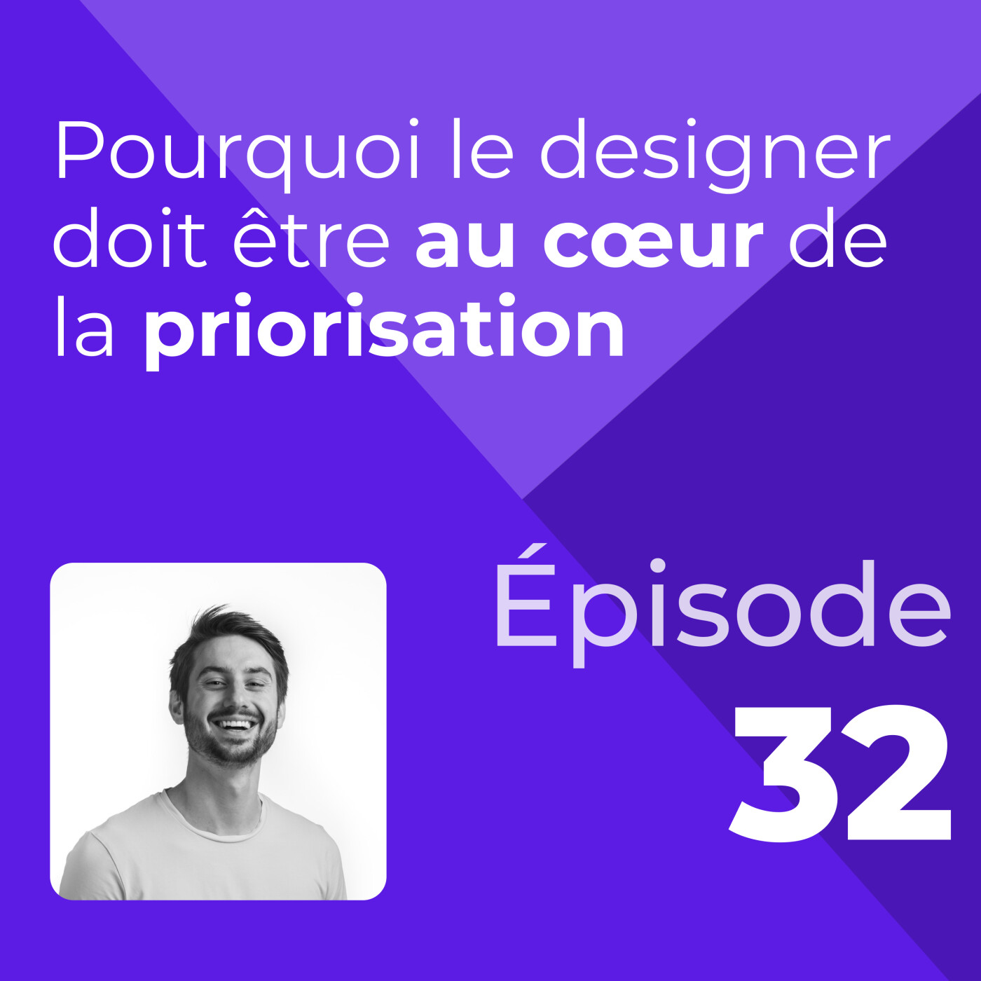 Pourquoi le designer doit être au cœur de la priorisation #32