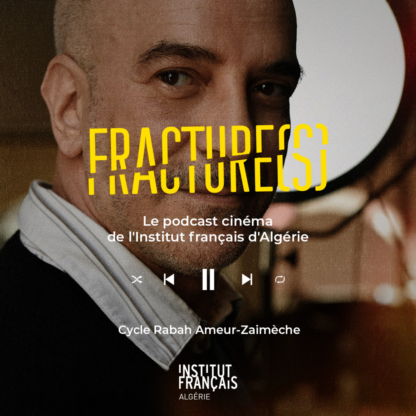 Cycle Rabah Ameur-Zaimèche — Fracture(s), le podcast cinéma de l'Institut français d'Algérie