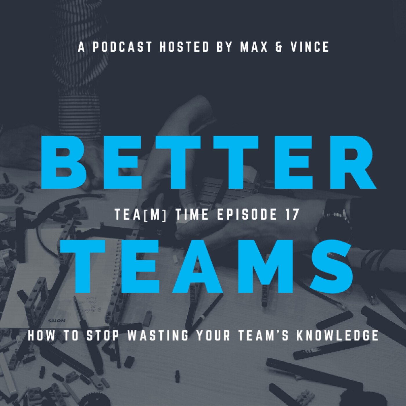 TEA(M) TIME - Episode 17 - How to Stop Wasting Your Team's Knowledge