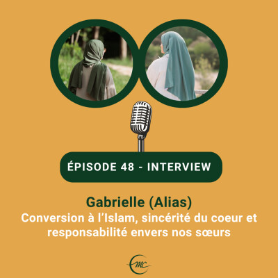 48 - Gabrielle (Alias) - Témoignage de sa conversion à l’islam, sincérité du coeur et responsabilité envers nos sœurs cover