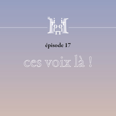 épisode 17 : ces voix là ! cover