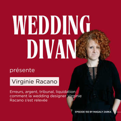 193. Virginie Racano : Le phénix du mariage (Burn-out, tribunal, liquidation : comment la wedding designer bien connue s’est relevée) cover