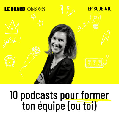 🤯 10 podcasts pour former ton équipe | Le Board Express #10 cover