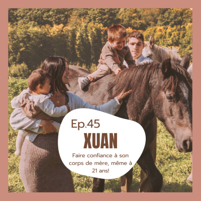 #45 - Xuan, faire confiance à son corps de mère, même à 21 ans! cover