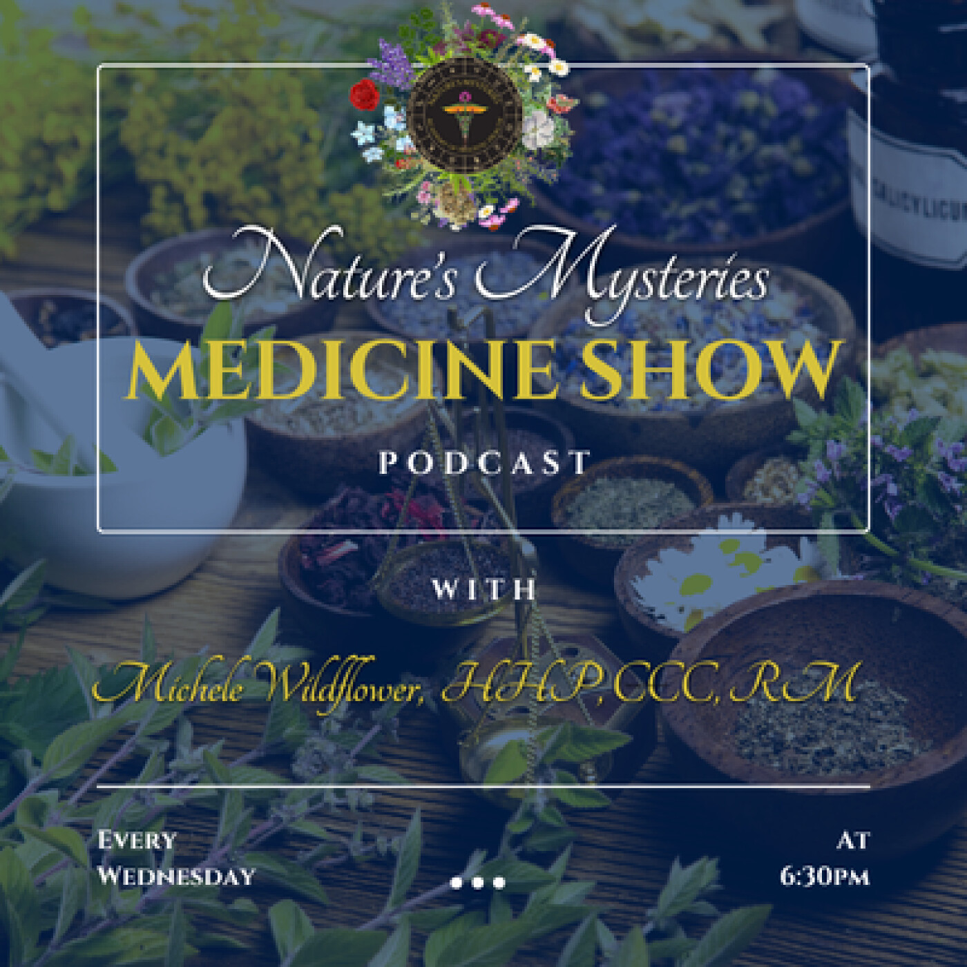 Nature's Mysteries Medicine Show with Michele Wildflower, HHP, CCC, RM