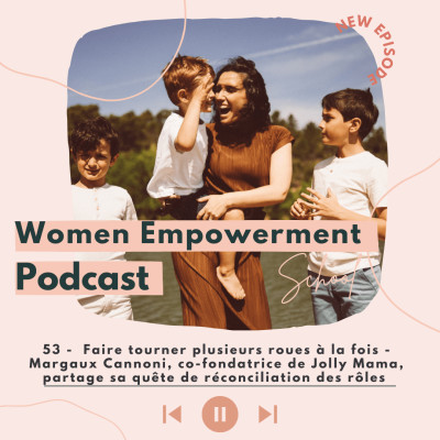 53. Faire tourner plusieurs roues à la fois - Margaux Cannoni, co-fondatrice de Jolly Mama, partage sa quête de réconciliation des rôles cover