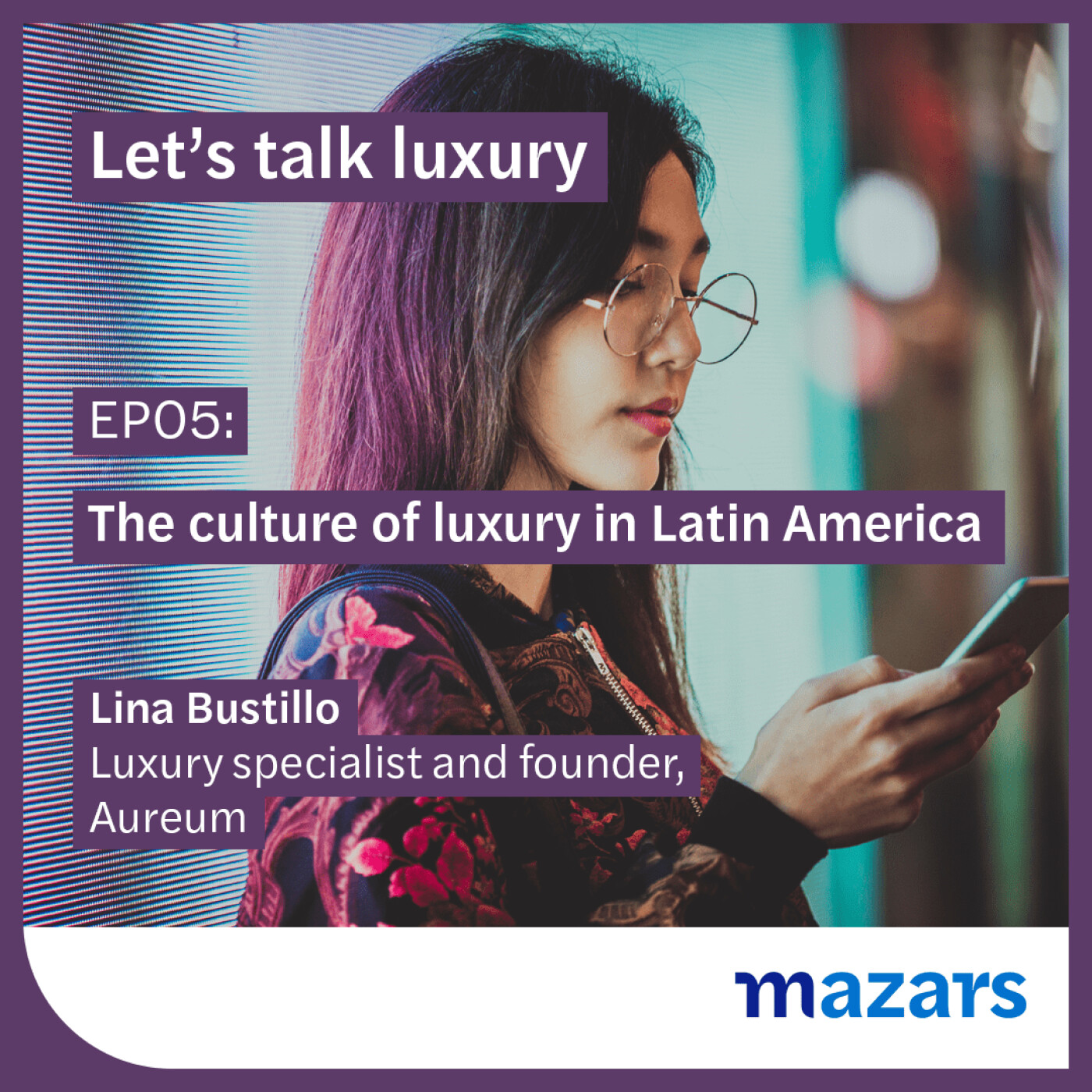 EP05: The culture of luxury in Latin America – with Lina Bustillo