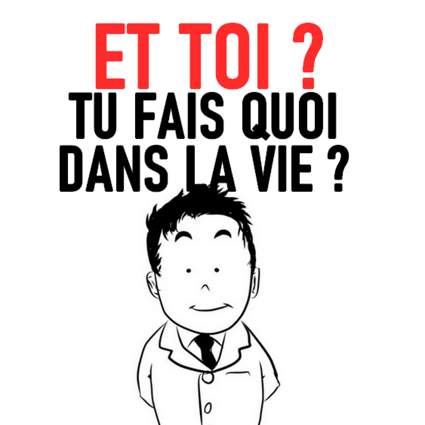 Et toi ? Tu fais quoi dans la vie ?