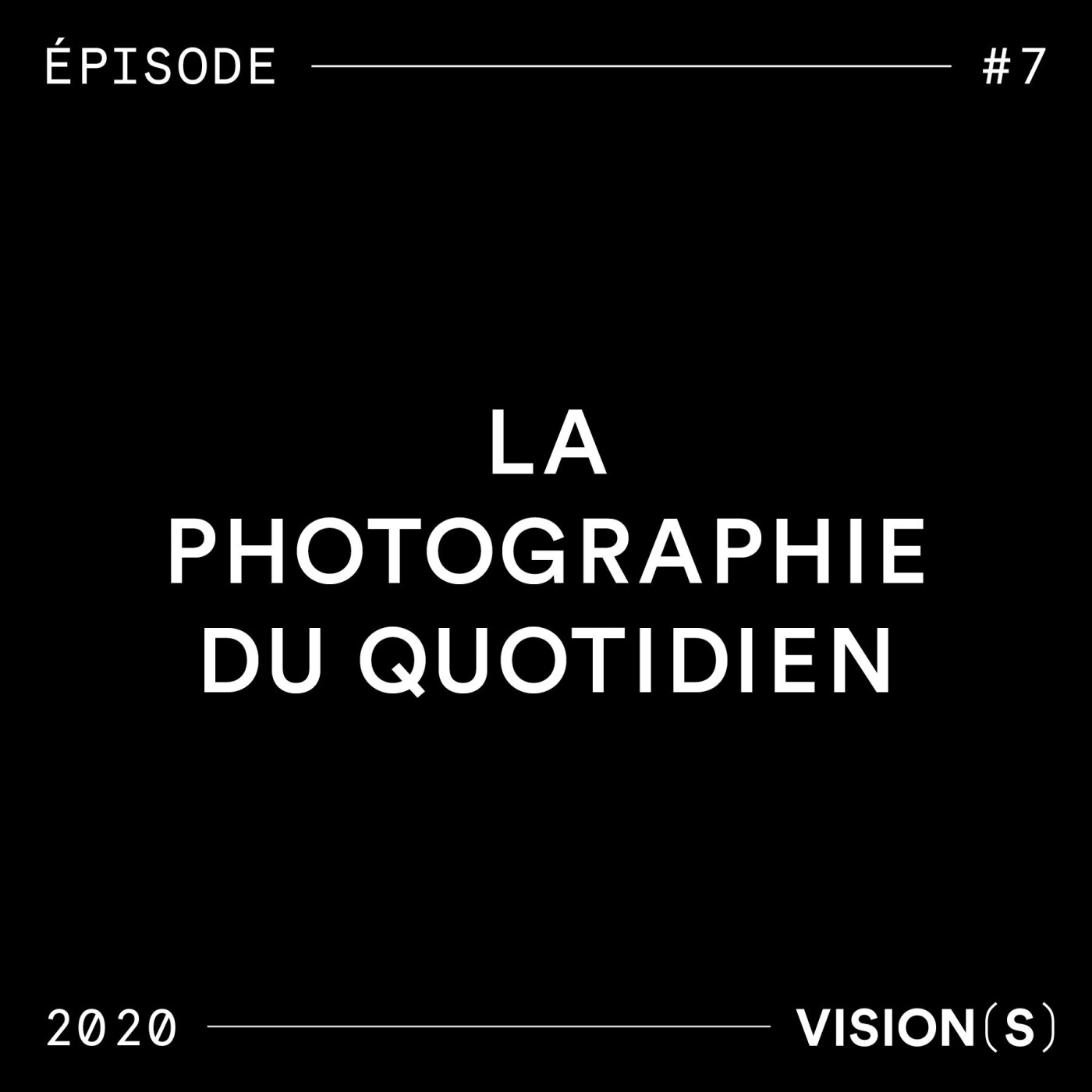 EPISODE #7 - La photographie du quotidien