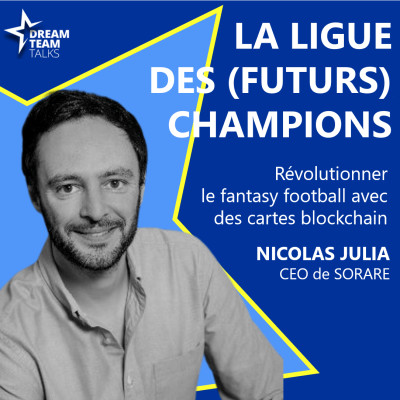 LIGUE DES (FUTURS) CHAMPIONS : NICOLAS JULIA - CEO de SORARE - La plus grosse levée de fonds de l'histoire cover