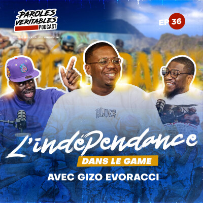 Episode 36 | L'indépendance dans le game avec Gizo Evoracci cover