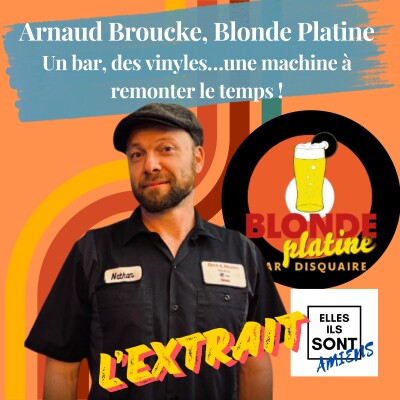 [ L'EXTRAIT ] Arnaud Broucke, Blonde Platine : Un bar, des vinyles…une machine à remonter le temps ! cover