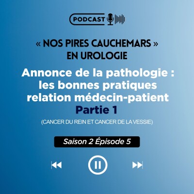 S04E14 - Annonce de la pathologie : les bonnes pratiques relation médecin-patient - Partie 1 (cancer du rein et cancer de la vessie) cover