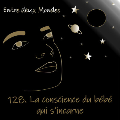 Entre deux Mondes - #128 La conscience du bébé qui s'incarne cover