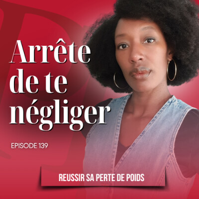 Stop, Arrête de te négliger - Podcast perte de poids n°139 cover
