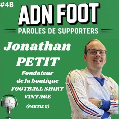L'ADN FOOT de Jonathan Petit, fondateur de Football Shirt Vintage (Partie 2) cover