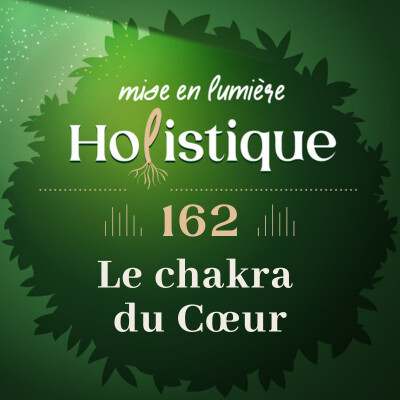 162. Le Chakra du Cœur : l’équilibre entre l’amour, l’ouverture et la compassion cover