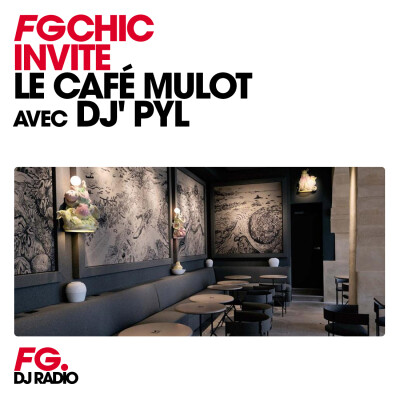 FG CHIC INVITE : LA CAFÉ MULOT AVEC DJ' PYL cover