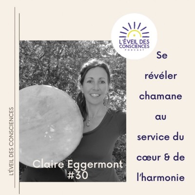 #30 Claire Eggermont, se révéler chamane au service du coeur et de l'harmonie cover