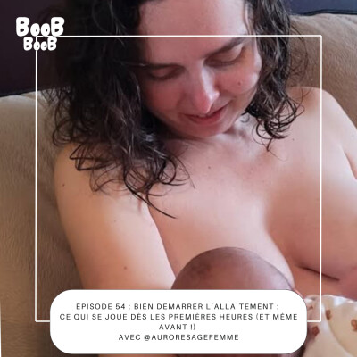 54. Bien démarrer l’allaitement : ce qui se joue dès les premières heures (et même avant !) avec @auroresagefemme cover