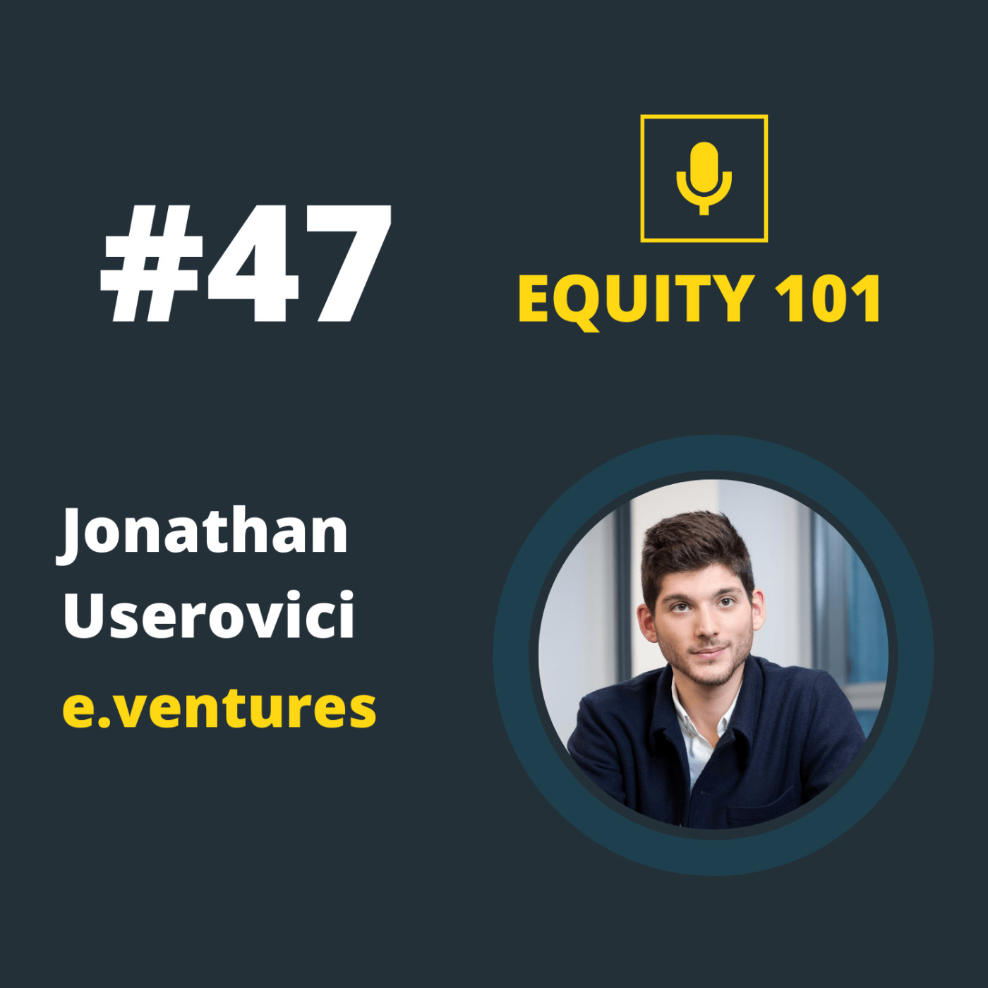 #47 Jonathan Userovici (e.ventures) - les critères clés de la series A