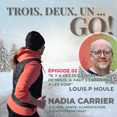 Épisode 02 - Louis P Houle - ''Il y a des occasions autour de nous, il faut s'entraîner à les voir'' cover