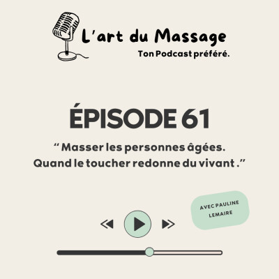 Épisode 61 - Masser les personnes âgées - quand le toucher redonne du vivant cover