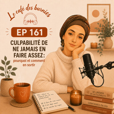 EP 161 CULPABILITÉ DE NE JAMAIS EN FAIRE ASSEZ : pourquoi et comment en sortir cover