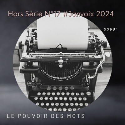 S2E31 : Hors série N°17 #Janvoix2024 - Le pouvoir des mots 🗣🌟 cover