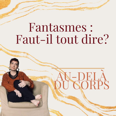 Episode 10 : Fantasmes : Faut-il tout dire ? cover