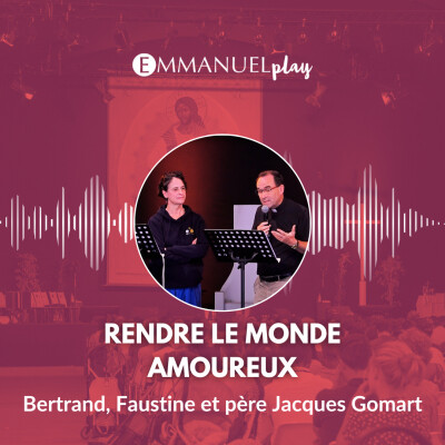 Rendre le monde amoureux - Enseignement de Bertrand, Faustine et du père Jacques Gomart cover
