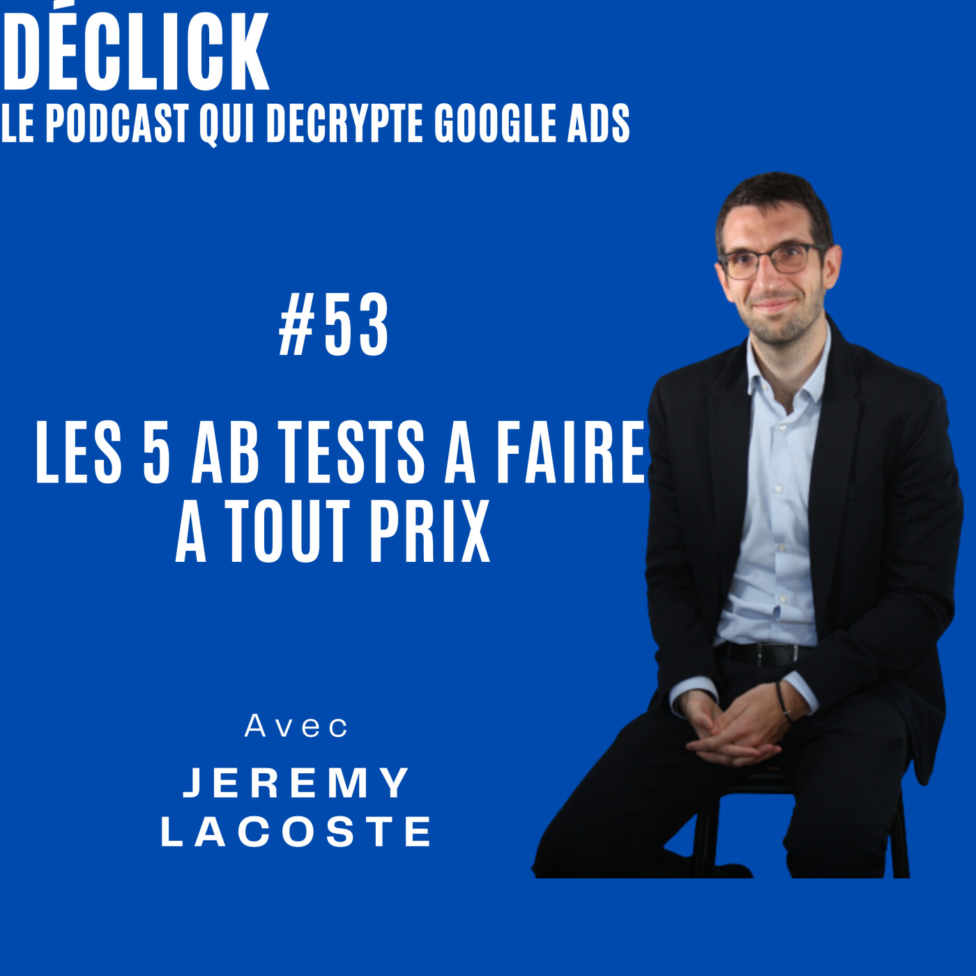 Déclick - le podcast qui décrypte Google Ads