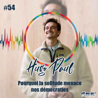 #54 - Pourquoi la solitude menace nos démocraties | Hugo Paul cover