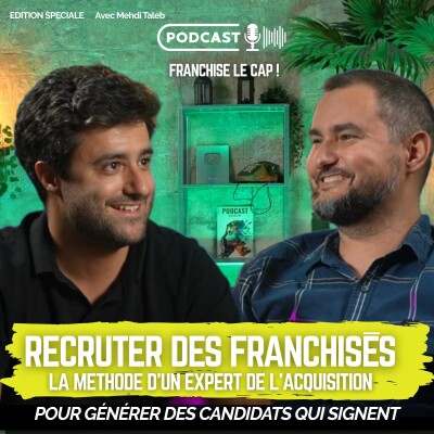 Franchiseur : recruter des franchisés qualifiés, la méthode de Mehdi Taleb (Everfruit, Legaleo) cover