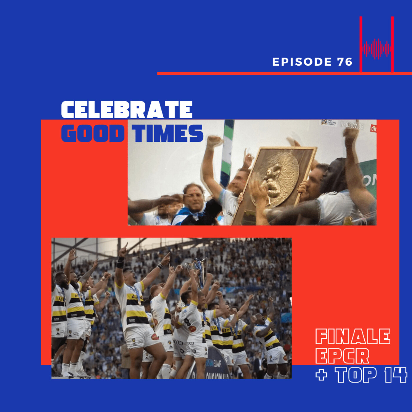 Ep. 76 : Finale EPCR et le Top 14 - Celebrate good times, come on !