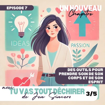 Ep #7 - Comment prendre prendre soin de son corps et de son esprit avec "Tu vas tout déchirer" de Jen Sincero - Partie 3/5 [changer sa vie] cover