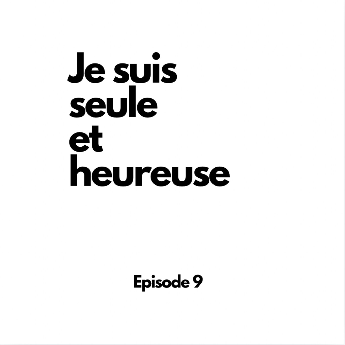 Episode 9 : Je suis seule et heureuse episode artwork