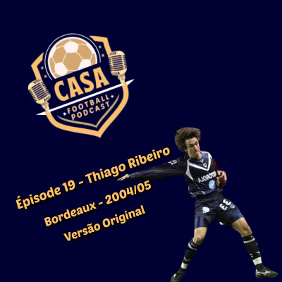 Casa Football Podcast – Épisode 19, Versão Original : Thiago Ribeiro x Bordeaux x São Paulo x Cruzeiro x Cagliari x Robinho cover